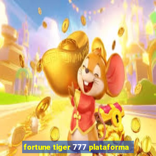 fortune tiger 777 plataforma